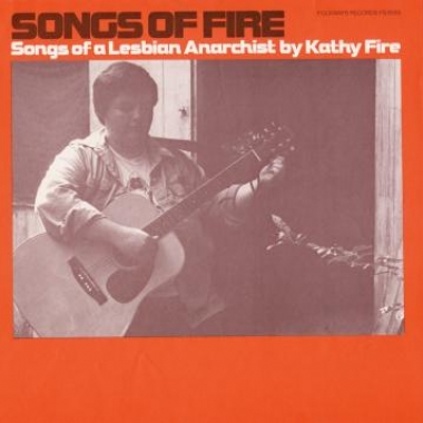 Album art, Songs of Fire: Songs of a Lesbian Anarchist, Kathy Fire, 2004 Smithsonian Folkways Recordings / 1978 Folkways Records