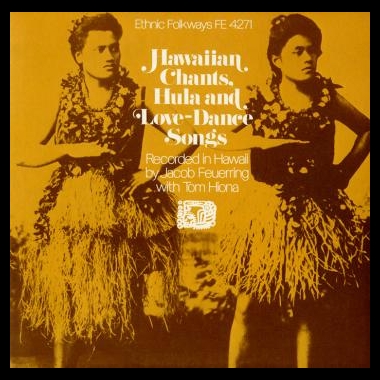 Album art, Hawaiian Chants, Hula and Love Dance Songs, Various artists, 2004 Smithsonian Folkways Recordings / 1972 Folkways Records