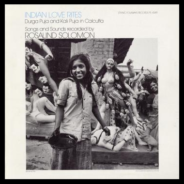 Album art, Indian Love Rites: Durga Puja and Kali Puja in Calcutta, Various artists, 2004 Smithsonian Folkways Recordings / 1986 Folkways Records